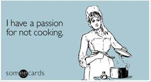 I have a passion for not cooking